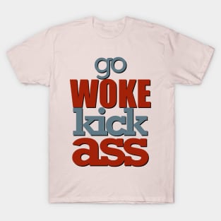 Go woke kick ass T-Shirt